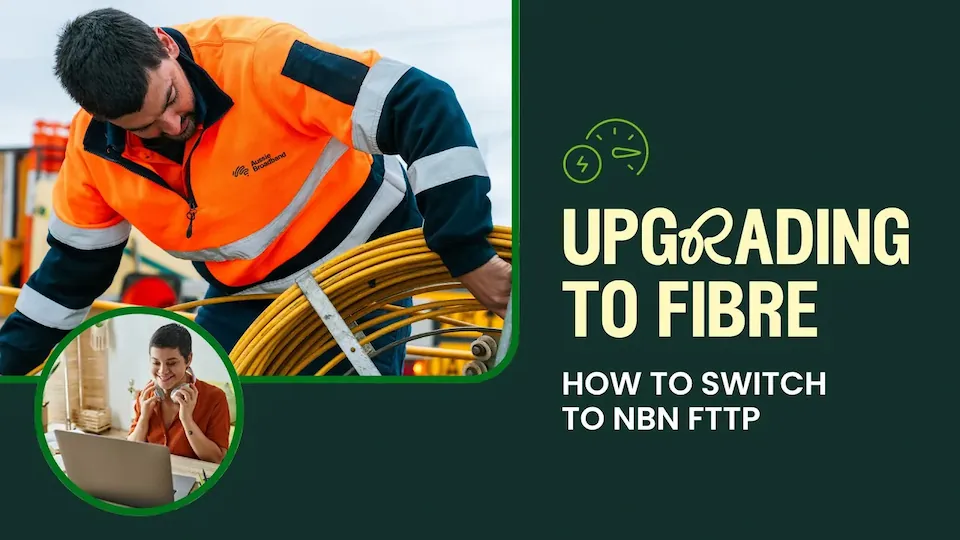 How to upgrade to NBN Fibre (FTTP) | Why it's worth it & how to do it
